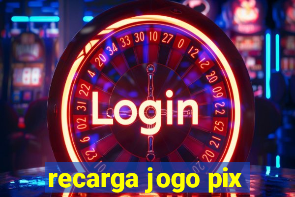 recarga jogo pix